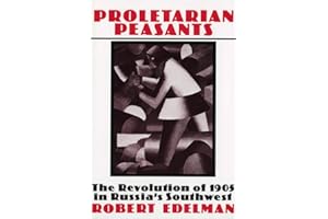Proletarian Peasants: The Revolution of 1905 in Russia's Southwest