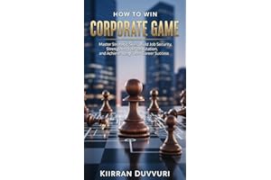 How to Win Corporate Game: Master Workplace Politics, Build Job Security, Strengthen Your Reputation, and Achieve Long-Term C