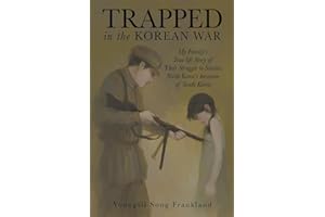 Trapped in the Korean War: My Family's True life Story of Their Struggle to Survive North Korea's Invasion of South Korea