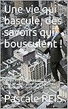 Une vie qui bascule, des savoirs qui bousculent !: Ce qui va changer ta vie : le Feng Shui, le ... e by 