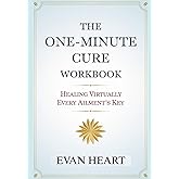 The One-Minute Cure Workbook: Healing Virtually Every Ailment's Key