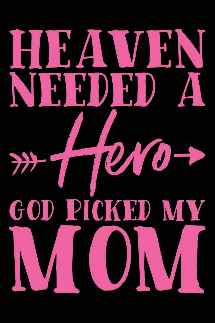 Heaven Needed A Hero God Picked My Mom 1 Pages 6 X 9 Inches Journal Amazon Co Uk Matt Motreboter Books