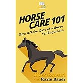 Horse Care 101: How to Take Care of a Horse for Beginners