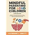 Mindful Parenting for ADHD Children: A proven guide with DBT skills and mindfulness activities to manage and improve emotional regulation, focus, and self-control for kids