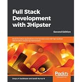 Full Stack Development with JHipster: Build full stack applications and microservices with Spring Boot and modern JavaScript frameworks, 2nd Edition