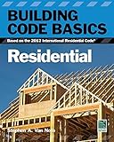 Building Code Basics, Residential: Based on the 2012 International Residential Code (International C by 