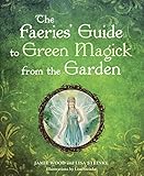 The Faerie's Guide to Green Magick from the Garden by Jamie Wood, Lisa Steinke