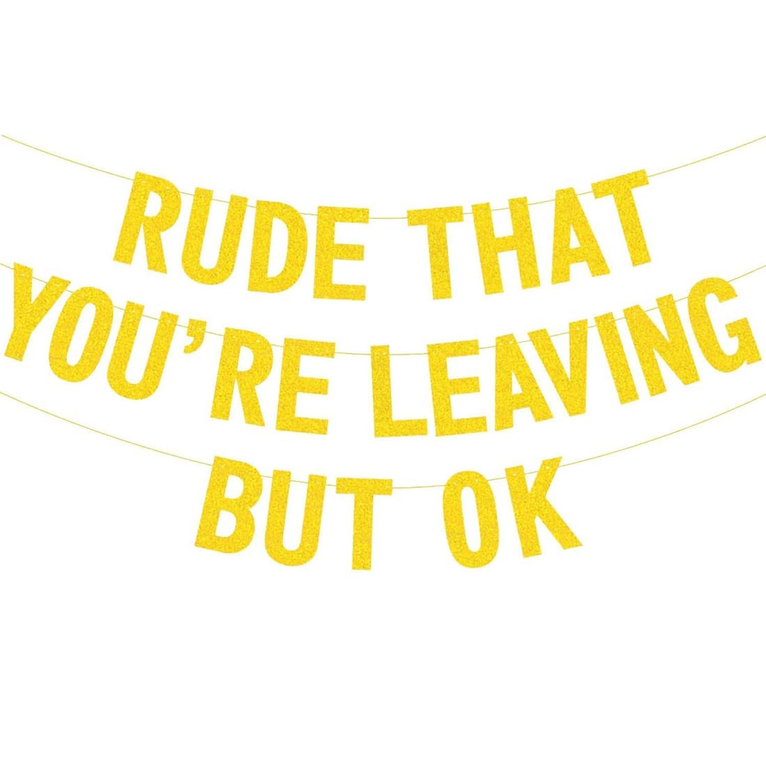 Funny Leaving Gifts, Goodbye Banner Rude That You're Leaving But OK, Funny Retirement Party Supplies, Pre-Strung Coworker Leavings Banner, Glitter Retirement Going Away Goodbye Party Decorations