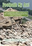 Footpath My Ass!:And Other Keen Observations Made by a Middle-aged Woman Hiking the Appalachian Trail