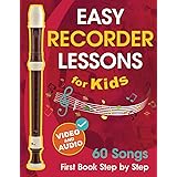 Easy Recorder Lessons for Kids + Video and Audio: Beginner Recorder for Children and Teens with 60 Songs. First Book Step by 