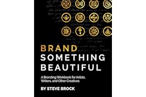 Brand Something Beautiful: A Branding Workbook for Artists, Writers, and Other Creatives