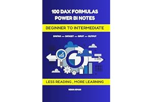 100 DAX Formulas – Power BI Notes for Beginners and Intermediate Users: Learn Essential Power BI DAX Formulas with Syntax, Ar