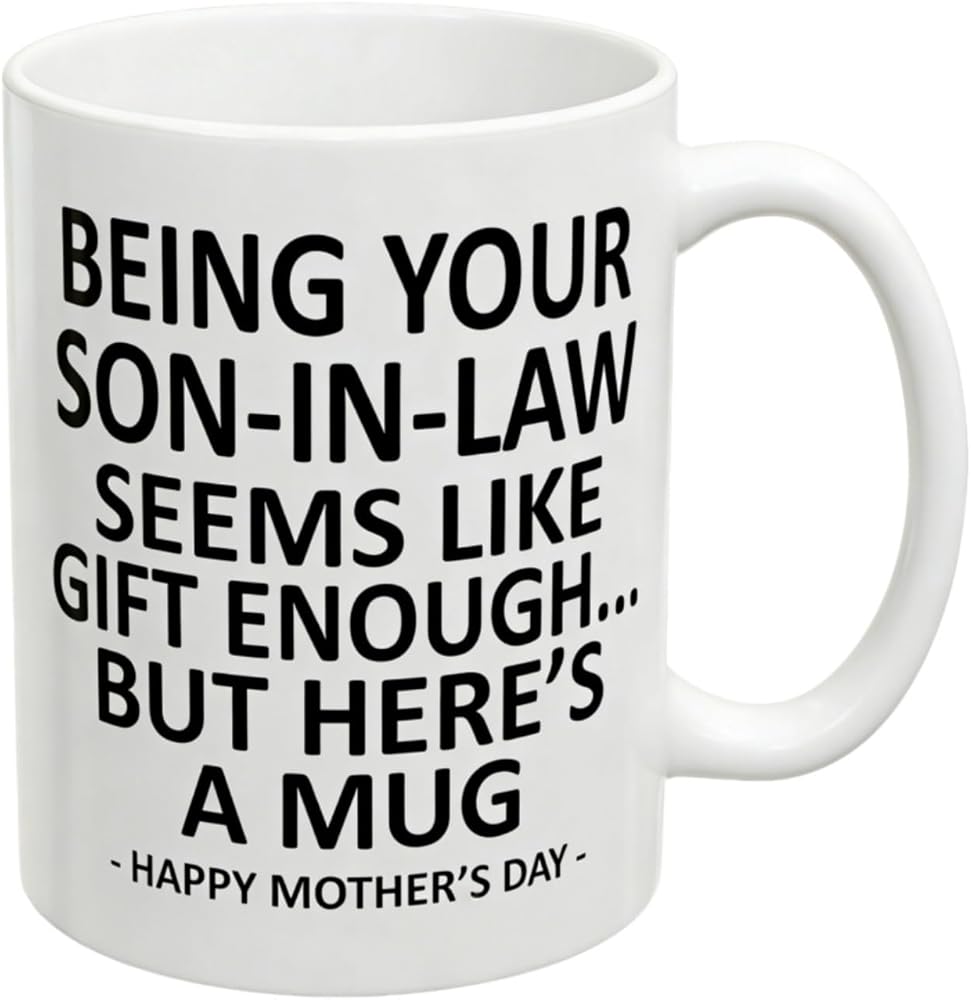 Being Your Son In Law Seems Like Gift Enough Funny Coffee Mug for Mothers Day Gifts Mother in Law Gifts, Ceramic Coffee Cup,