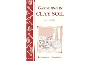 Gardening in Clay Soil: Storey's Country Wisdom Bulletin A-140 (Storey Country Wisdom Bulletin)