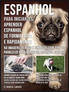 Livro Espanhol para iniciantes - Aprender espanhol de forma fácil e rapidamente com Pugs: 50 imagens de Pugs e diálogos com textos paralelos para aprender espanhol ... sozinho (Foreign Language Learning Guides)
