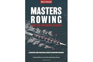 Masters Rowing for the Modern Rower: A Holistic and Practical Guide to Masters Rowing