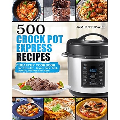 500 Crock Pot Express Recipes: Healthy Cookbook for Everyday - Vegan, Pork, Beef, Poultry, Seafood and More. 500 Crock Pot Express Recipes: Healthy Cookbook for Everyday - Vegan, Pork, Beef, Poultry, Seafood and More.