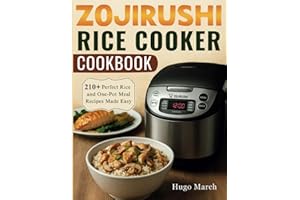 Zojirushi Rice cooker Cookbook: 210+ Perfect Rice and One-Pot Meal Recipes Made Easy