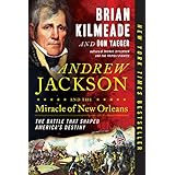 Andrew Jackson and the Miracle of New Orleans: The Battle That Shaped America's Destiny