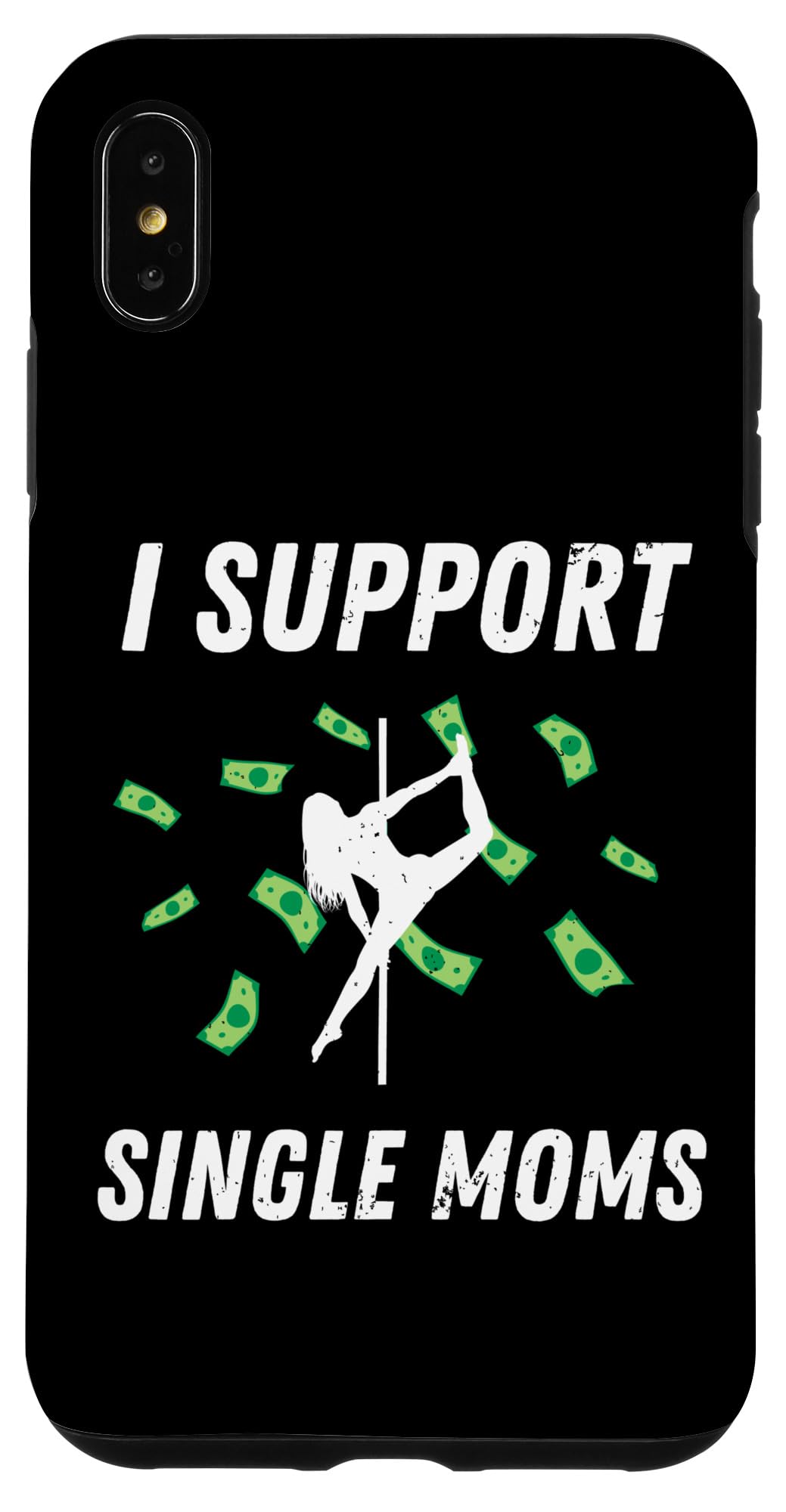 iPhone XS Max I Support Single Moms Funny Rude Strip Club Case