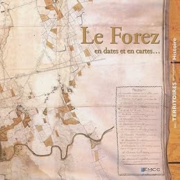 Le  Forez en dates et en cartes...