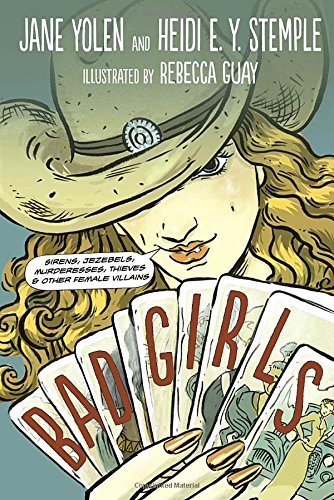 Bad Girls: Sirens, Jezebels, Murderesses, Thieves and Other Female Villains
