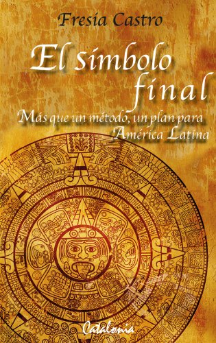 El símbolo final. Más que un plan, un método para América Latina (Spanish Edition)