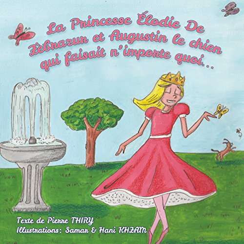 La Princesse Élodie de Zèbrazur et Augustin le chien qui faisait n'importe quoi by Pierre Thiry
