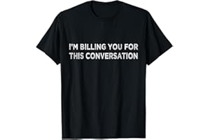 Funny Lawyer Shirt ｜ I'm Billing You for This Conversation T-Shirt