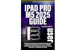 IPAD PRO M5 USER GUIDE 2025: Complete Illustrated Handbook for Beginners & Seniors to Master the 11” & 13” AI Tablet, iPadOS 