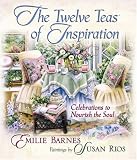The Twelve Teas of Inspiration: Celebrations to Nourish the Soul by 