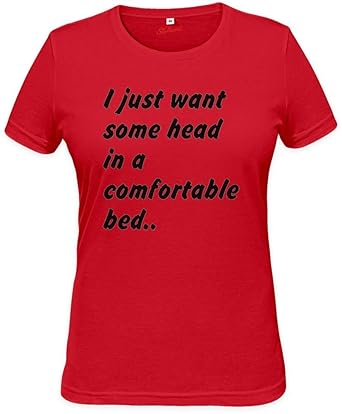 I Just Want Some Head In A Comfortable Bed Womens T Shirt Small