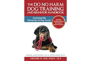 The Do No Harm Dog Training and Behavior Handbook: Featuring the Hierarchy of Dog Needs®