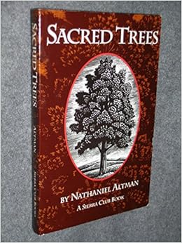 Sacred Trees, by Nathaniel Altman Sacred Trees, by Nathaniel Altman