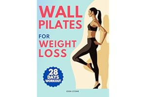 Wall Pilates for Weight Loss: 28 Days of Training with Illustrated Poses to Increase Strength, Flexibility, Balance, and Help