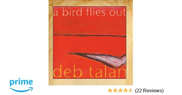 Deb Talan A Bird Flies Out Amazon Com Music