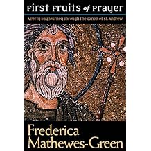 The First Fruits of Prayer: A Forty-Day Journal through the Canon of St. Andrew