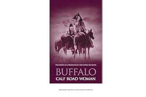 Buffalo Calf Road Woman: The Story Of A Warrior Of The Little Bighorn