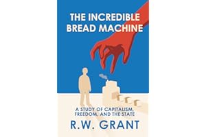 The Incredible Bread Machine: A Study of Capitalism, Freedom, and the State