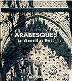 Arabesques: Art décoratif au Maroc (French Edition) by Jean-Marc Castera