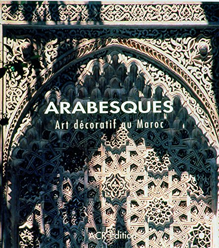 Arabesques: Art décoratif au Maroc (French Edition) by Jean-Marc Castera