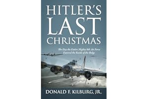 Hitler's Last Christmas: The Day the Entire Mighty 8th Air Force Entered the Battle of the Bulge