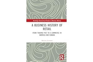 A Business History of Retail: From Trading Post to E-commerce in America and Canada (Routledge International Studies in Busin