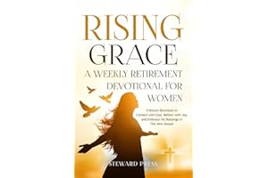 Rising Grace A Weekly Retirement Devotional for Women: 5-Minute Devotions to Connect with God, Reflect with Joy, and Embrace His Blessings in This New Season