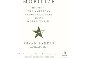 Mobilize: How to Reboot the American Industrial Base and Stop World War III