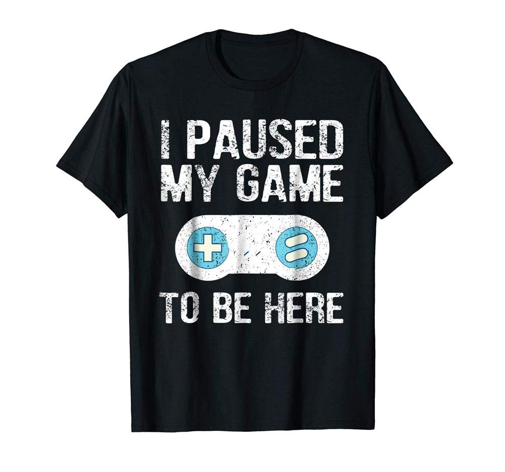 Gy I Paused My Game To Be Here Gamer Gift Graphic Tee T Shirt