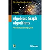 Algebraic Graph Algorithms: A Practical Guide Using Python (Undergraduate Topics in Computer Science)