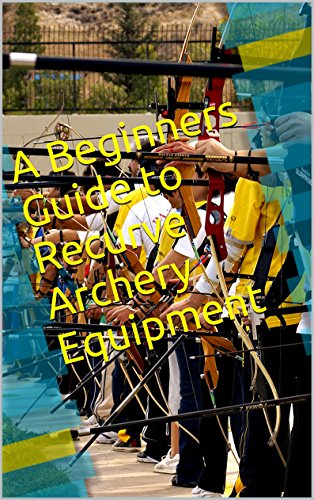 D.o.w.n.l.o.a.d A Beginners Guide to Recurve Archery Equipment<br />[T.X.T]