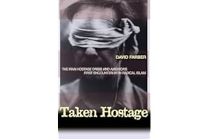 Taken Hostage: The Iran Hostage Crisis and America's First Encounter with Radical Islam (Politics and Society in Modern America)