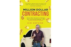 Million Dollar Contracting: How to Start, Expand, or Salvage Your Contracting Business – and Achieve Financial Freedom